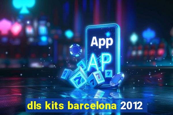 dls kits barcelona 2012